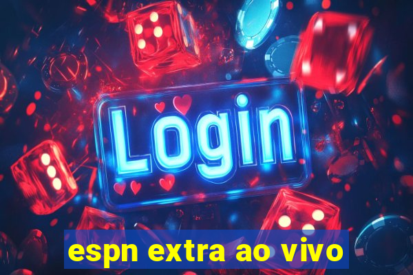 espn extra ao vivo